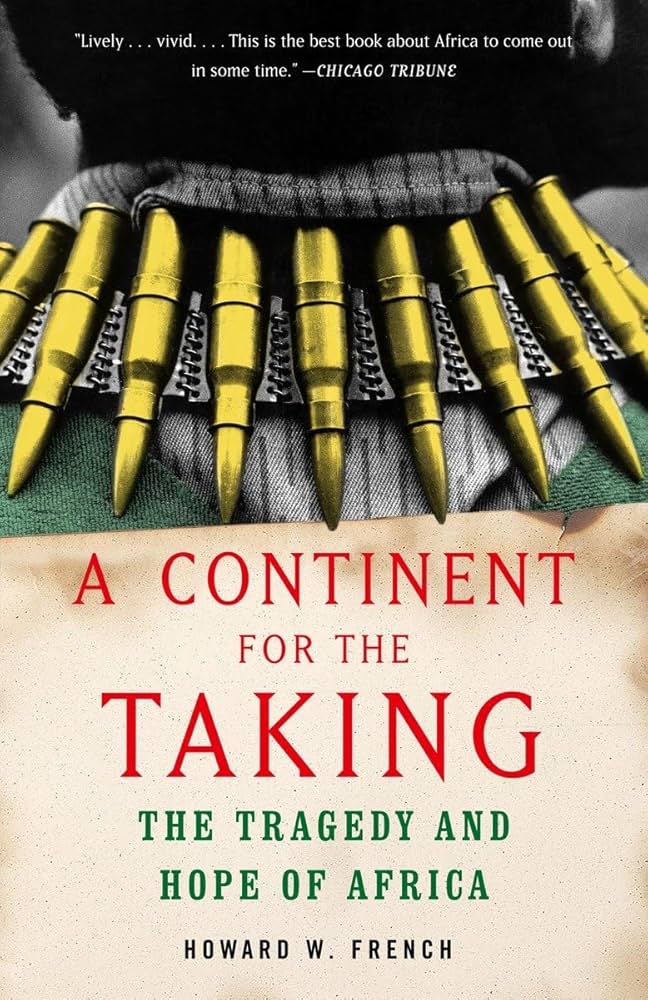 A Continent for the Taking: The Tragedy and Hope of Africa by Howard French  (used, written for adults)